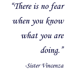 “There is no fear,” she says, straightening to her full height, “when you know what you are doing.”  